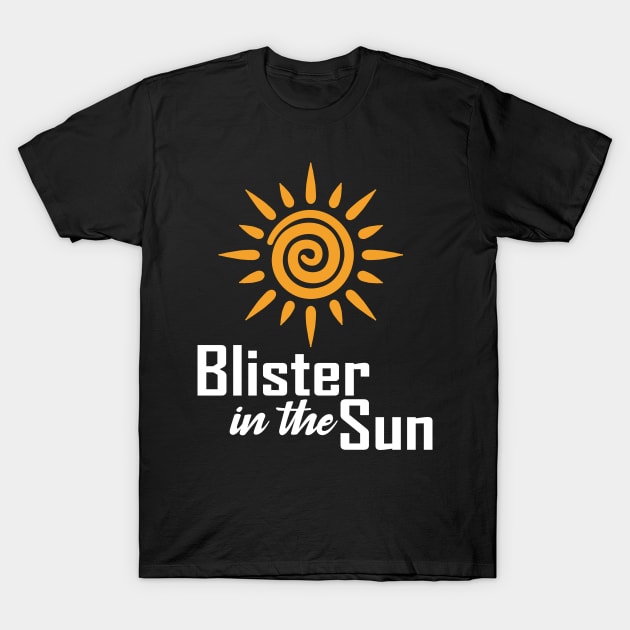 Blister In The Sun T-Shirt by teestaan